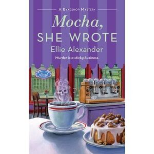 Mocha, She Wrote: A Bakeshop Mystery -- Ellie Alexander